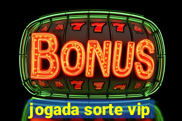 jogada sorte vip