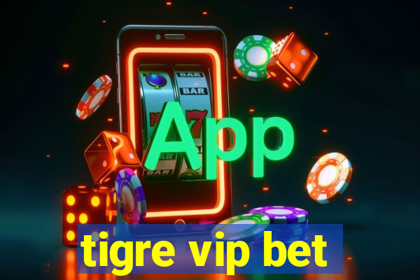 tigre vip bet