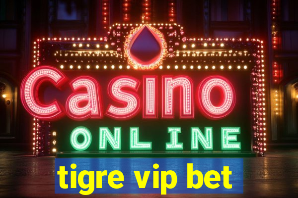 tigre vip bet