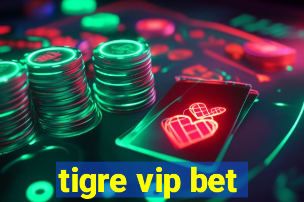 tigre vip bet