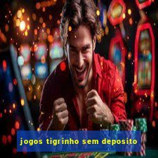 jogos tigrinho sem deposito