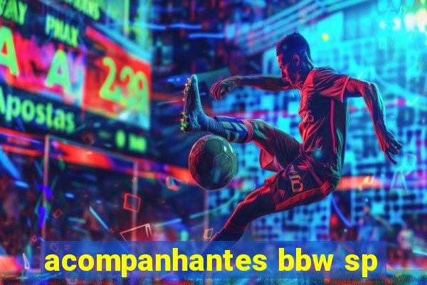 acompanhantes bbw sp