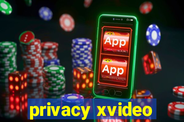 privacy xvideo