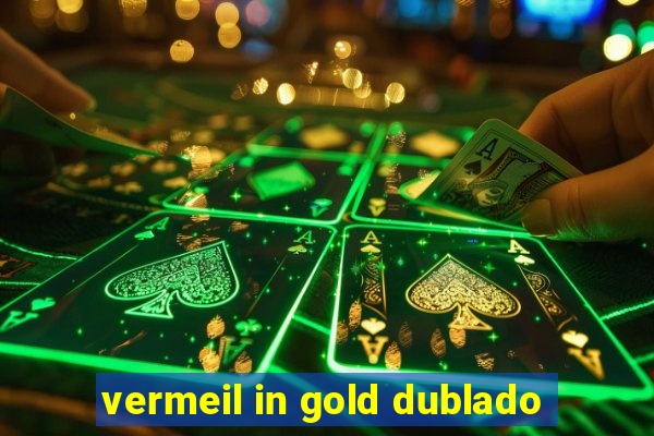 vermeil in gold dublado