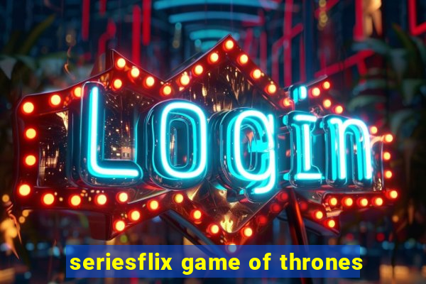 seriesflix game of thrones