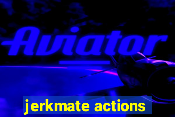 jerkmate actions