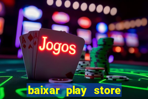 baixar play store para pc baixaki