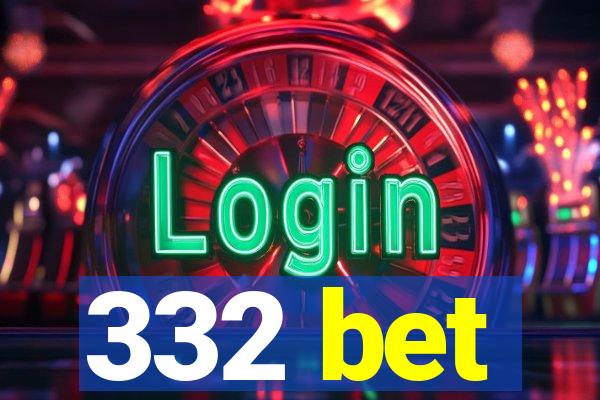 332 bet