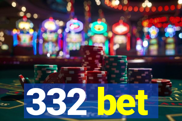 332 bet