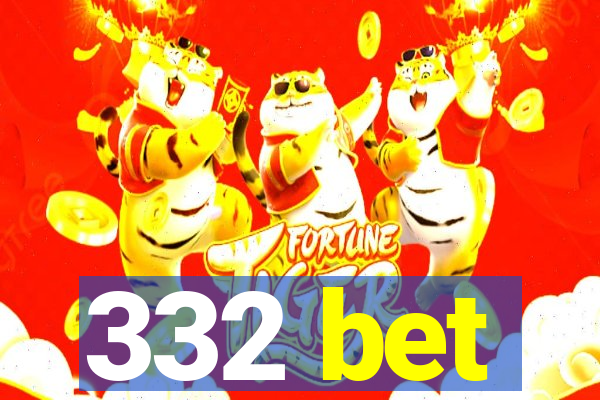 332 bet