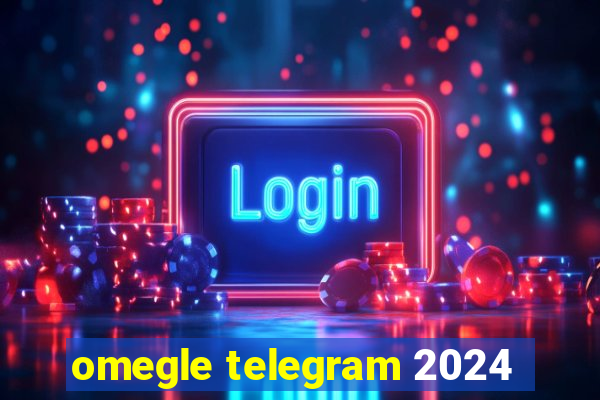 omegle telegram 2024