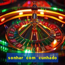 sonhar com cunhado que bicho jogar