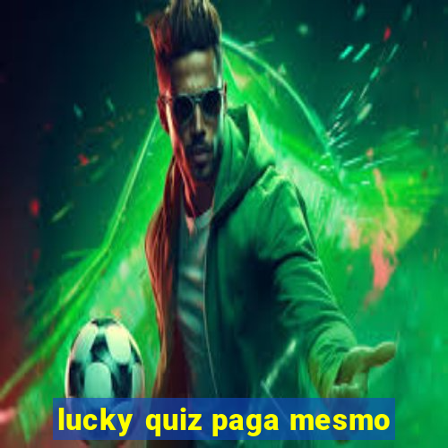 lucky quiz paga mesmo