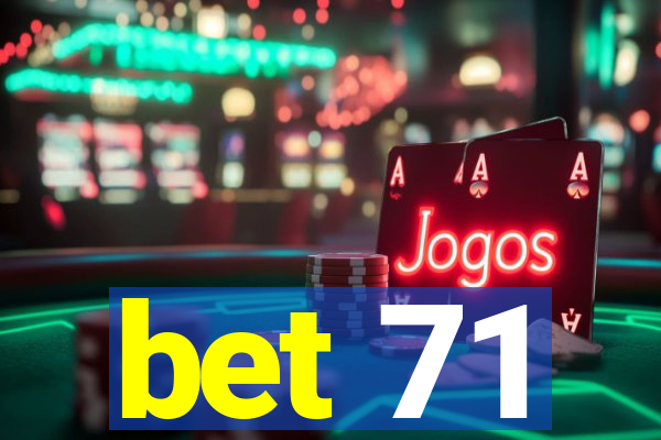 bet 71