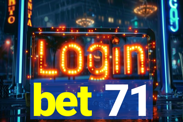 bet 71