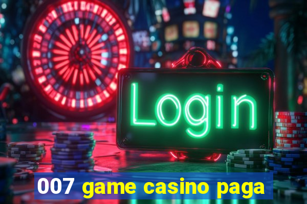 007 game casino paga