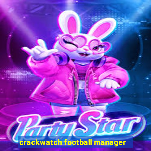 crackwatch football manager