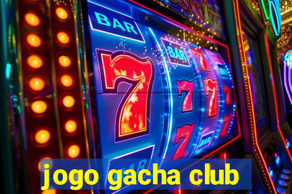 jogo gacha club