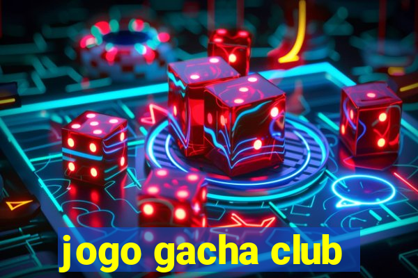 jogo gacha club