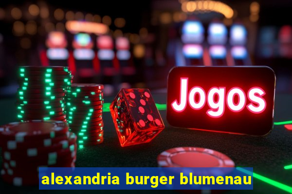 alexandria burger blumenau