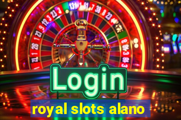 royal slots alano