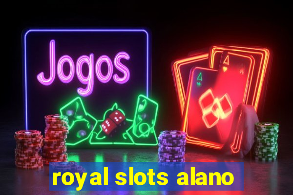 royal slots alano