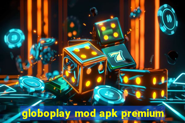 globoplay mod apk premium