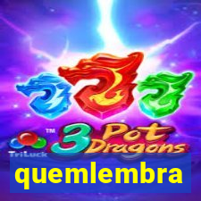 quemlembra