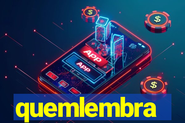 quemlembra