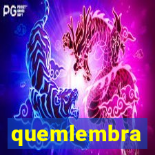 quemlembra