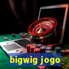 bigwig jogo