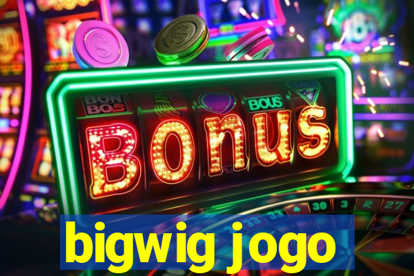 bigwig jogo