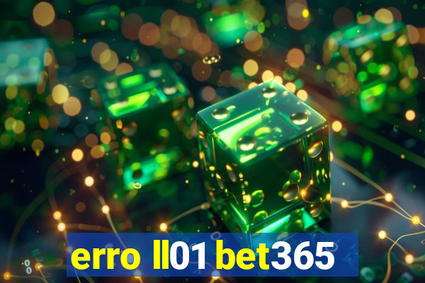 erro ll01 bet365