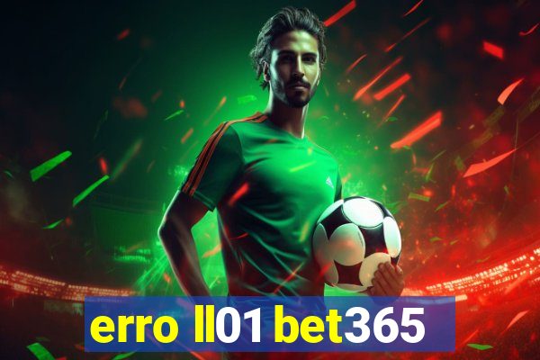 erro ll01 bet365