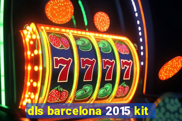 dls barcelona 2015 kit