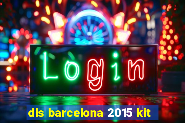 dls barcelona 2015 kit