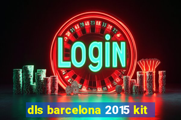 dls barcelona 2015 kit