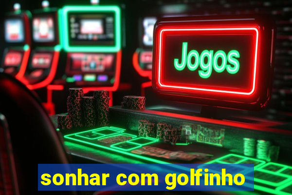 sonhar com golfinho