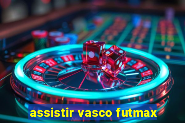 assistir vasco futmax