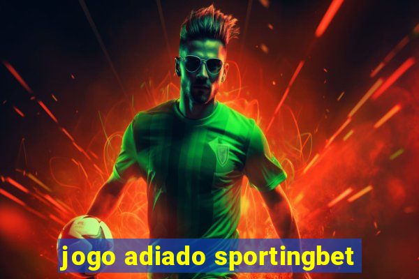 jogo adiado sportingbet