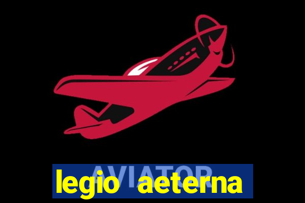 legio aeterna victrix letra