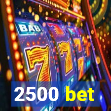 2500 bet