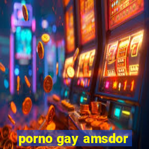 porno gay amsdor