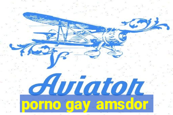 porno gay amsdor