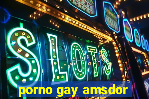 porno gay amsdor