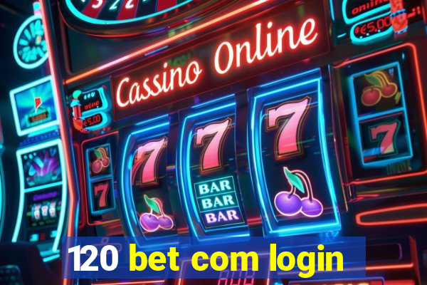 120 bet com login