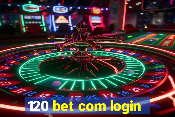 120 bet com login