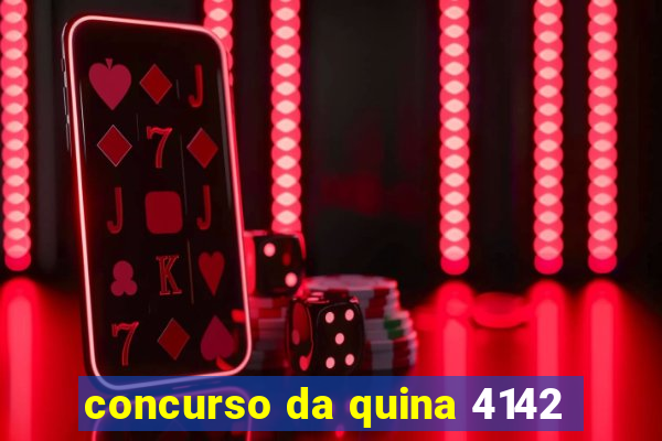 concurso da quina 4142