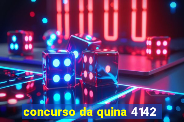 concurso da quina 4142