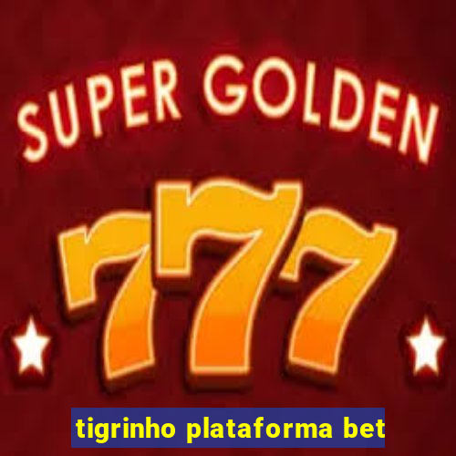 tigrinho plataforma bet